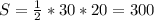 S= \frac{1}{2}*30*20 = 300