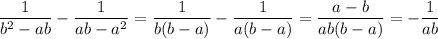 \dfrac{1}{b^2-ab}- \dfrac{1}{ab-a^2}= \dfrac{1}{b(b-a)}- \dfrac{1}{a(b-a)}=\dfrac{a-b
}{ab(b-a)}= -\dfrac{1}{ab}