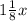 1 \frac{1}{8} x