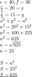 e=40;f=30 \\ 
 \frac{e}{2}=20=x \\ 
 \frac{f}{2}=15=y \\ 
x^2+y^2=a^2 \\ 
a^2=20^2+15^2 \\ 
a^2=400+225 \\ 
a^2=625 \\ 
a= \sqrt{625 } \\ 
a=25 \\ \\ 
S=a^2 \\ 
S=25^2 \\ 
\underline{S=625}