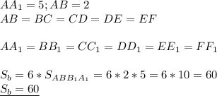 AA_1=5;AB=2 \\ 
AB=BC=CD=DE=EF \\ \\ 
AA_1=BB_1=CC_1=DD_1=EE_1=FF_1 \\ \\ 
S_b=6*S_{ABB_1A_1}=6*2*5=6*10=60 \\ 
\underline{S_b=60}