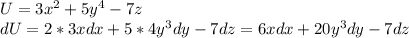 U=3x^2+5y^4-7z \\ 
dU=2*3xdx+5*4y^3dy-7dz=6xdx+20y^3dy-7dz \\
