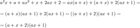 a^2x+a+ax^2+x+2ax+2 = ax(a+x)+(a+x)+2(ax+1) = 
\\\\=(a+x)(ax+1)+2(ax+1) =((a+x)+2) (ax+1)=
\\\\=(a+x+2) (ax+1)