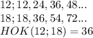 12;12,24,36,48...\\
18;18,36,54,72...\\HOK(12;18)=36