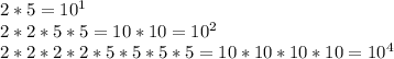 2*5=10^1\\
2*2*5*5=10*10=10^2\\
2*2*2*2*5*5*5*5=10*10*10*10=10^4