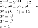 2^{x+3} -2^{x+1} =12 \\ 
2^{x} *2^{3}-2^{x}*2^{1}=12 \\ 
2^{x}*(8-2)=12 \\ 
2^{x}= \frac{12}{6} \\ 
2^{x}=2^{1} \\ 
x=1