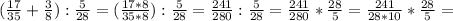 (\frac{17}{35} + \frac{3}{8} ): \frac{5}{28} = (\frac{17*8}{35*8}) : \frac{5}{28} = \frac{241}{280} : \frac{5}{28}= \frac{241}{280} * \frac{28}{5} 
= \frac{241}{28*10} * \frac{28}{5} =