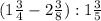 (1 \frac{3}{4}-2 \frac{3}{8}):1 \frac{3}{5}
