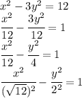 x^2-3y^2=12 
\\\
 \cfrac{x^2}{12} - \cfrac{3y^2}{12} =1
\\\
 \cfrac{x^2}{12} - \cfrac{y^2}{4} =1
\\\
 \cfrac{x^2}{( \sqrt{12} )^2} - \cfrac{y^2}{2^2} =1
