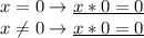 x=0 \rightarrow \underline{x*0=0} \\ 
x \neq 0 \rightarrow \underline{x*0=0} \\