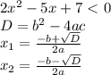 2x^2-5x+7\ \textless \ 0 \\ D=b^2-4ac \\ x_{1} = \frac{-b+ \sqrt{D} }{2a} \\ x_{2} = \frac{-b- \sqrt{D} }{2a} 
