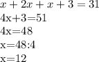 x+2x+x+3=31

4x+3=51

4x=48

x=48:4

x=12

