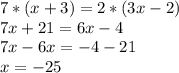 7*(x+3)=2*(3x-2)\\
7x+21=6x-4\\
7x-6x=-4-21\\
x=-25