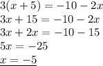 3(x+5)=-10-2x \\ 
3x+15=-10-2x \\ 
3x+2x=-10-15 \\ 
5x=-25 \\ 
\underline{x=-5}