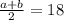 \frac{a+b}{2}=18