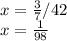 x=\frac{3}{7}/ 42 \\ 
x= \frac{1}{98}
