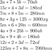 2a*7*5b=70ab\\
15c*4*3d=180cd\\
7m*8*5n=280mn\\
8x*3y*125=3000xy\\
5m*6*20n=600mn\\
4a*9*25b=900ab\\
5a*9*4b=180ab\\
12c*2*3d=72cd\\125m*7*8n=7000mn
