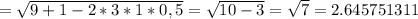 = \sqrt{9+1-2*3*1*0,5}= \sqrt{10-3} = \sqrt{7} =2.645751311
