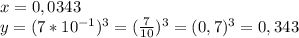 x=0,0343\\y=(7*10^{-1})^3=( \frac{7}{10} )^3=(0,7)^3=0,343

