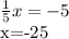 \frac{1}{5}x=-5


x=-25