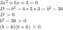 3x^2+bx+3=0\\
D=b^2-4*3*3=b^2-36\\
D\ \textgreater \ 0\\
b^2-36\ \textgreater \ 0\\
(b-6)(b+6)\ \textgreater \ 0\\
