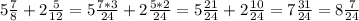 5 \frac{7}{8}+2 \frac{5}{12}=5 \frac{7*3}{24}+2 \frac{5*2}{24} =5 \frac{21}{24}+2 \frac{10}{24}=7 \frac{31}{24} =8 \frac{7}{24} 

