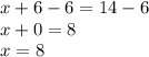 x+6-6=14-6\\
x+0=8\\
x=8