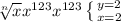 \sqrt[n]{x} x^{123} x^{123} \left \{ {{y=2} \atop {x=2}} \right.