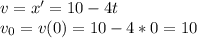 v=x'=10-4t\\
v_0=v(0)=10-4*0=10