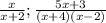 \frac{x}{x+2}; 
 \frac{5x+3}{(x+4)(x-2)}