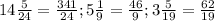 14 \frac{5}{24} = \frac{341}{24}; 
 5\frac{1}{9} = \frac{46}{9}; 
 3\frac{5}{19} = \frac{62}{19}