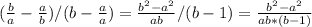 (\frac{b}{a}-\frac{a}{b}) / (b-\frac{a}{a}) = \frac{ b^{2} - a^{2} }{ab} / (b-1) = \frac{ b^{2} - a^{2} }{ab*(b-1) } 
