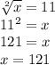 \sqrt[2]{x} = 11 \\ 
 11^{2} = x \\ 
121 = x \\ 
x=121
