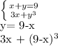 \left \{ {{x+y=9} \atop {3x+ y^{3} }} \right. 

y= 9-x

3x + (9-x)^{3} 
 

