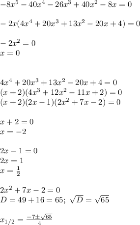 -8x^5-40x^4-26x^3+40x^2-8x=0\\\\
-2x(4x^4+20x^3+13x^2-20x+4)=0\\\\
-2x^2=0\\
x=0\\\\\\
4x^4+20x^3+13x^2-20x+4=0\\
(x+2)(4x^3+12x^2-11x+2)=0\\
(x+2)(2x-1)(2x^2+7x-2)=0\\\\
x+2=0\\
x=-2\\\\
2x-1=0\\
2x=1\\
x= \frac{1}{2}\\\\
 2x^2+7x-2=0\\
D=49+16=65; \ \sqrt{D}= \sqrt{65}\\\\
x_{1/2}= \frac{-7\pm \sqrt{65} }{4}