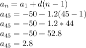 a_{n} =a _{1} +d(n-1) \\ 
a_{45} =-50+1.2(45-1) \\ a_{45}=-50+1.2*44 \\ a_{45}=-50+52.8 \\ a_{45}=2.8