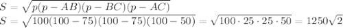 S= \sqrt{p(p-AB)(p-BC)(p-AC)} 
\\\
S= \sqrt{100(100-75)(100-75)(100-50)} =\sqrt{100\cdot 25\cdot 25\cdot 50} =1250 \sqrt{2}