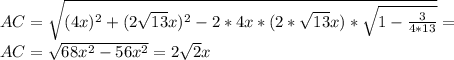AC = \sqrt{(4x)^2 + (2\sqrt{13}x)^2 - 2*4x * (2*\sqrt{13}x) * \sqrt{1-\frac{3}{4*13}}} = \\
 AC = \sqrt{ 68x^2-56x^2 } = 2\sqrt{2}x