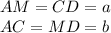 AM=CD=a \\ 
AC=MD=b