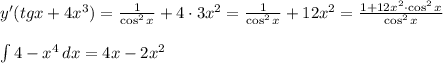 y'(tgx+4x^3)= \frac{1}{\cos^2x}+4\cdot3x^2= \frac{1}{\cos^2x}+12x^2= \frac{1+12x^2\cdot \cos^2x}{\cos^2x} \\\\
 \int 4-x^4 \, dx={4x-2x^2}