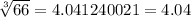 \sqrt[3]{66} = 4.041240021= 4.04
