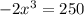 -2x^{3} =250
