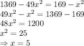 1369-49x^2=169-x^2
\\\
49x^2-x^2=1369-169
\\\
48x^2=1200
\\\
x^2=25
\\\
\Rightarrow x=5