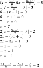 (2-\frac{x-1}3)(x-\frac{3x+1}2)=0\\
1)2-\frac{x-1}3=0 \ |*3\\
6-(x-1)=0\\
6-x+1=0\\
7-x=0\\
x=7\\
2)x-\frac{3x+1}2=0 \ |*2\\
 2x-(3x+1)=0\\
2x-3x-1=0\\
-x-1=0\\
-x=1\\
x=-1\\
\\
\frac{7+(-1)}{2}=\frac{7-1}{2}=\frac62=3