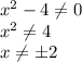 x^2-4 \neq 0\\
x^2 \neq 4\\
x \neq б2