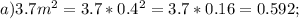 a)3.7m^2=3.7*0.4^2=3.7*0.16=0.592;
