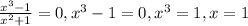 \frac{x^3-1}{x^2+1} =0, x^3-1=0, x^3=1, x=1