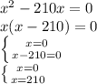 x^2-210x=0\\
x(x-210)=0\\
 \left \{ {{x=0} \atop {x-210=0}} \right. \\
 \left \{ {{x=0} \atop {x=210}} \right.
