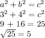 a^2+b^2 = c^2

3^2+4^2 = c^2

9 + 16 = 25

 \sqrt{25} = 5



