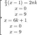 \left[\begin{array}{ccc} \frac{ \pi }{3} (x-1)=2 \pi k\\x=0\\x=9 \end{array}\right \\ 
 \left[\begin{array}{ccc}x=6k+1\\x=0\\x=9 \end{array}\right
